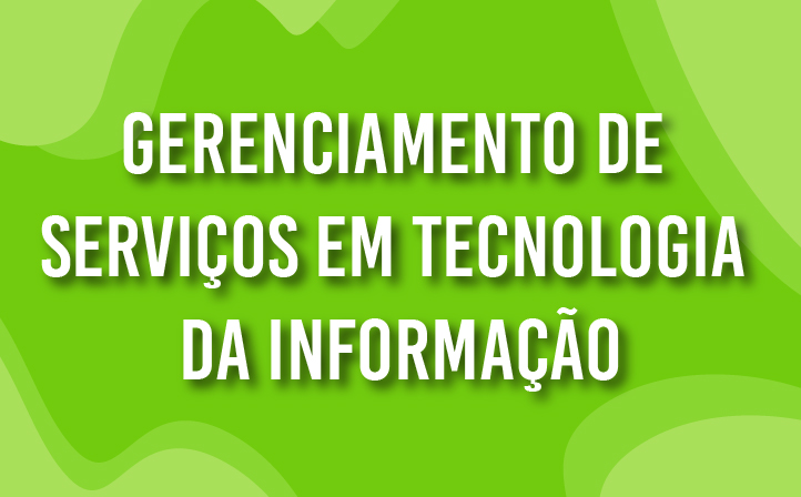 Gerenciamento de Serviços em Tecnologia da Informação
