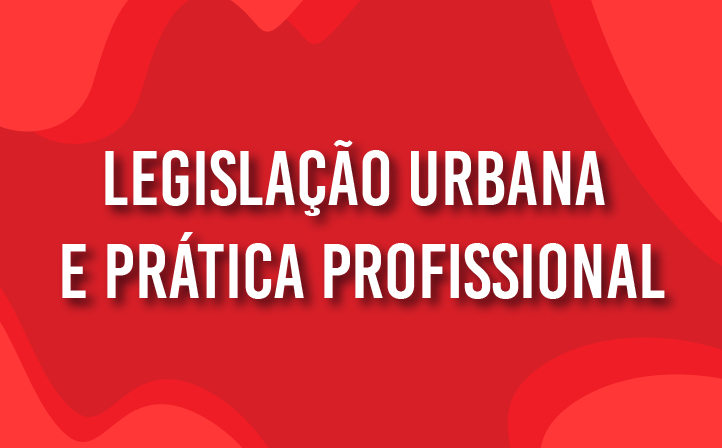 Legislação Urbana e Prática Profissional